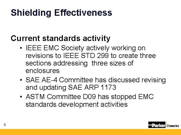Shielding Effectiveness Current standards activity • IEEE EMC Society actively working on revisions to Shielding Effectiveness Current standards activity • IEEE EMC Society actively working on revisions to