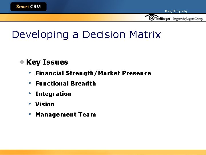 Developing a Decision Matrix l Key Issues • • • Financial Strength/Market Presence Functional