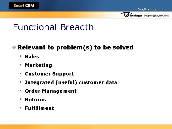 Functional Breadth l Relevant to problem(s) to be solved • • Sales Marketing Customer