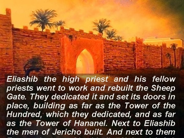 Eliashib the high priest and his fellow priests went to work and rebuilt the