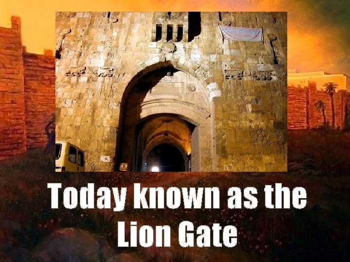 Today known as the Lion Gate 