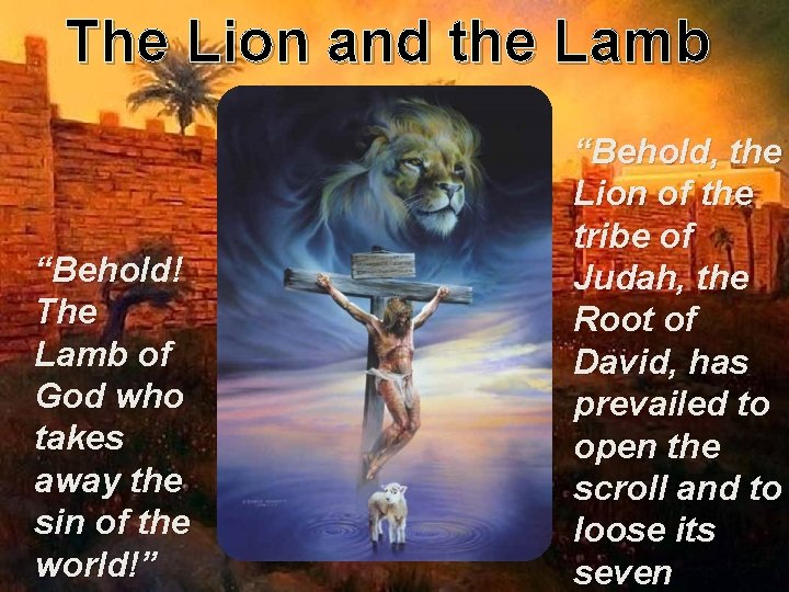 The Lion and the Lamb “Behold! The Lamb of God who takes away the