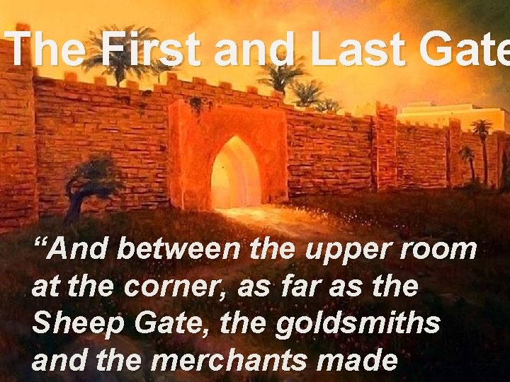 The First and Last Gate “And between the upper room at the corner, as