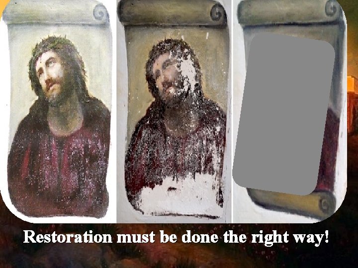 Restoration must be done the right way! 