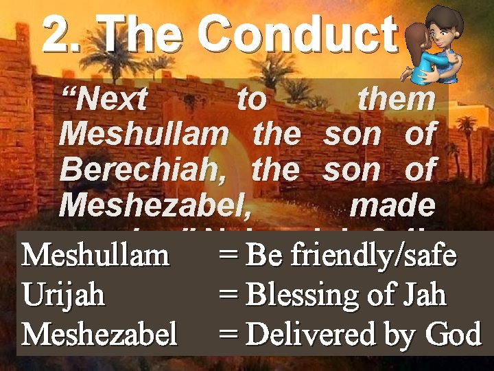 2. The Conduct “Next to them Meshullam the son of Berechiah, the son of