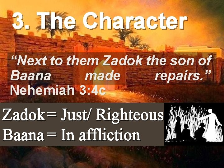3. The Character “Next to them Zadok the son of Baana made repairs. ”