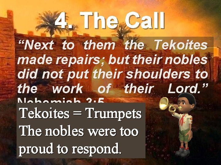 4. The Call “Next to them the Tekoites made repairs; but their nobles did