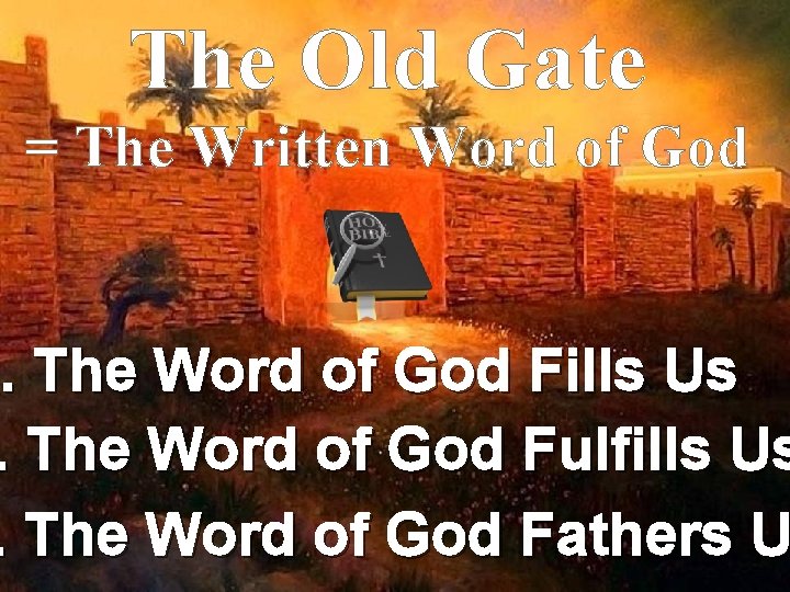 The Old Gate = The Written Word of God 1. . The Word of