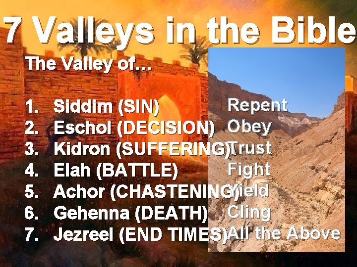 7 Valleys in the Bible The Valley of… 1. 2. 3. 4. 5. 6.