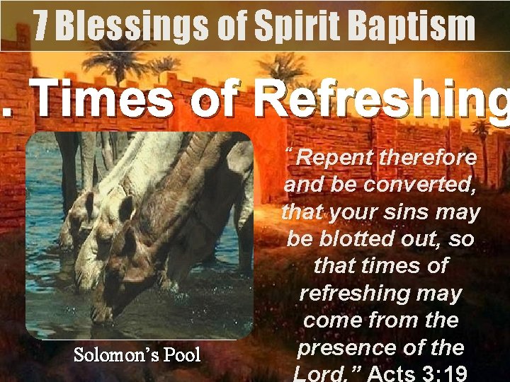 7 Blessings of Spirit Baptism 5. . Times of Refreshing “ Repent therefore Solomon’s