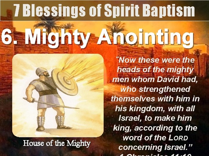 7 Blessings of Spirit Baptism 6. Mighty Anointing “Now these were the House of