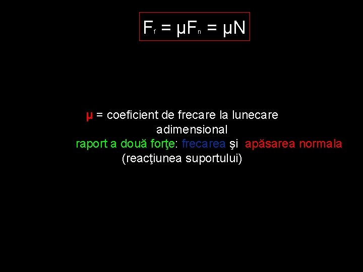 F = μN f n μ = coeficient de frecare la lunecare adimensional raport