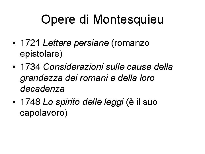 Opere di Montesquieu • 1721 Lettere persiane (romanzo epistolare) • 1734 Considerazioni sulle cause