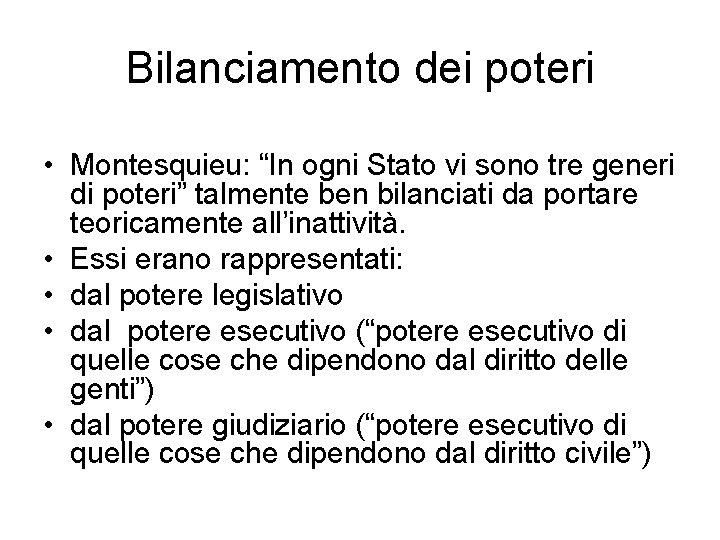 Bilanciamento dei poteri • Montesquieu: “In ogni Stato vi sono tre generi di poteri” Bilanciamento dei poteri • Montesquieu: “In ogni Stato vi sono tre generi di poteri”