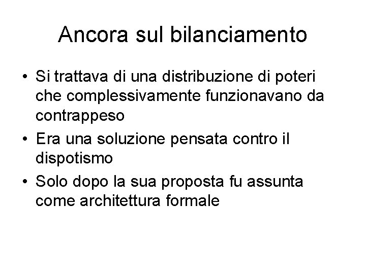 Ancora sul bilanciamento • Si trattava di una distribuzione di poteri che complessivamente funzionavano