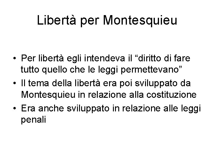 Libertà per Montesquieu • Per libertà egli intendeva il “diritto di fare tutto quello