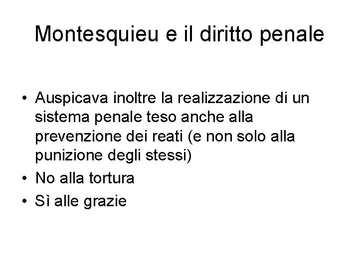 Montesquieu e il diritto penale • Auspicava inoltre la realizzazione di un sistema penale