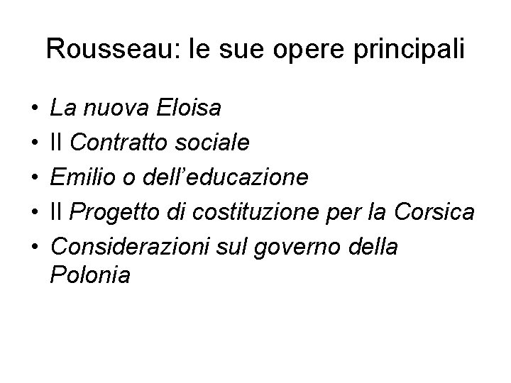 Rousseau: le sue opere principali • • • La nuova Eloisa Il Contratto sociale