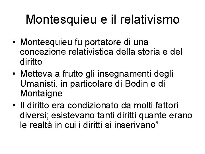 Montesquieu e il relativismo • Montesquieu fu portatore di una concezione relativistica della storia