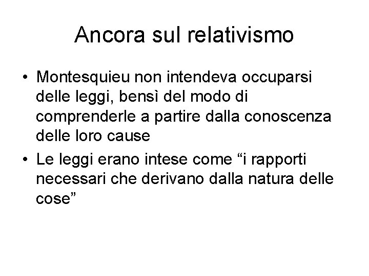 Ancora sul relativismo • Montesquieu non intendeva occuparsi delle leggi, bensì del modo di