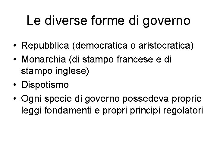 Le diverse forme di governo • Repubblica (democratica o aristocratica) • Monarchia (di stampo