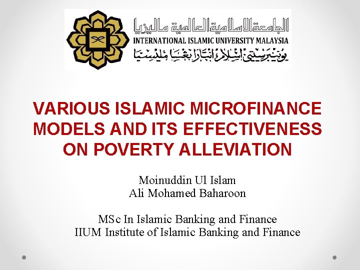 VARIOUS ISLAMIC MICROFINANCE MODELS AND ITS EFFECTIVENESS ON POVERTY ALLEVIATION Moinuddin Ul Islam Ali