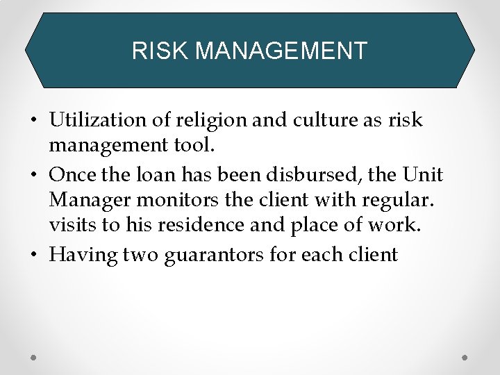 RISK MANAGEMENT • Utilization of religion and culture as risk management tool. • Once
