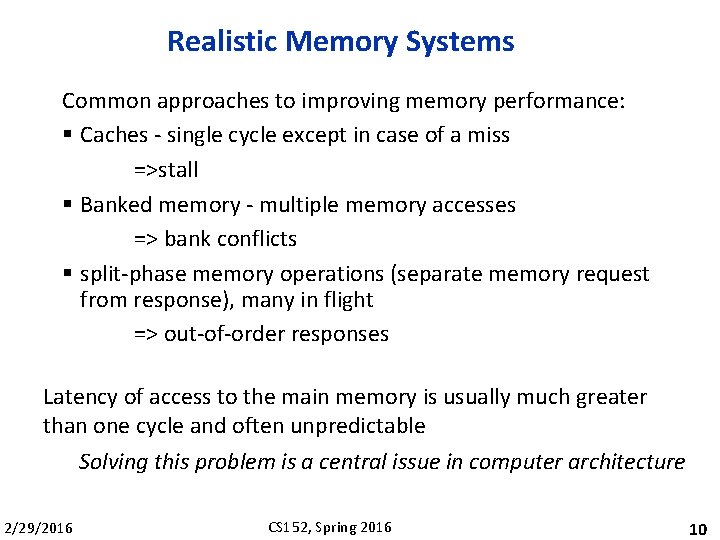 Realistic Memory Systems Common approaches to improving memory performance: § Caches - single cycle