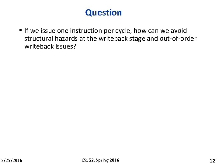 Question § If we issue one instruction per cycle, how can we avoid structural