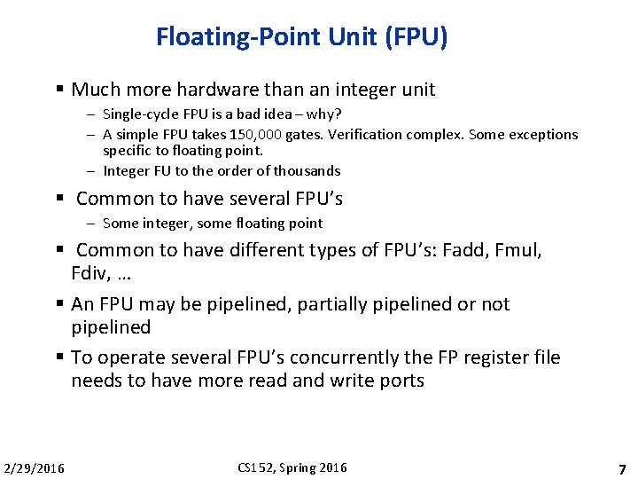 Floating-Point Unit (FPU) § Much more hardware than an integer unit – Single-cycle FPU