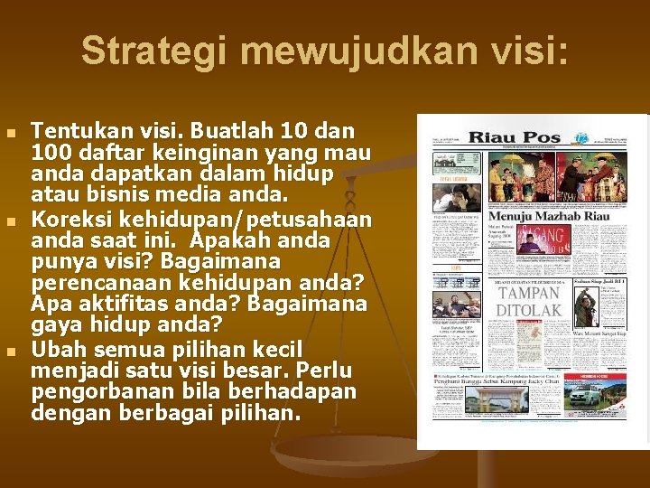 Strategi mewujudkan visi: n n n Tentukan visi. Buatlah 10 dan 100 daftar keinginan