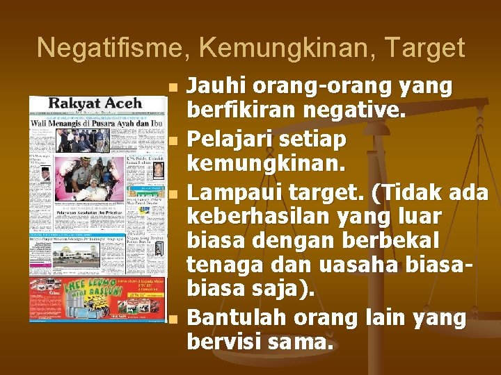 Negatifisme, Kemungkinan, Target n n Jauhi orang-orang yang berfikiran negative. Pelajari setiap kemungkinan. Lampaui