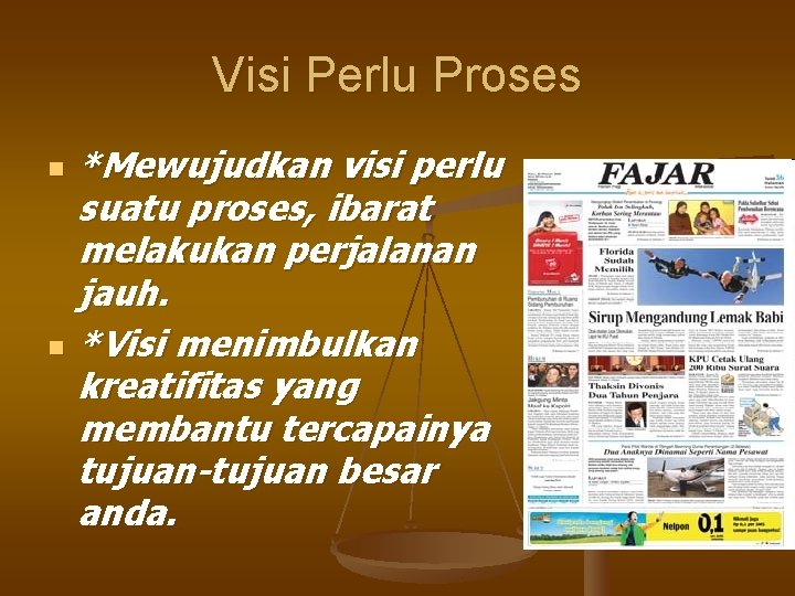 Visi Perlu Proses n n *Mewujudkan visi perlu suatu proses, ibarat melakukan perjalanan jauh.