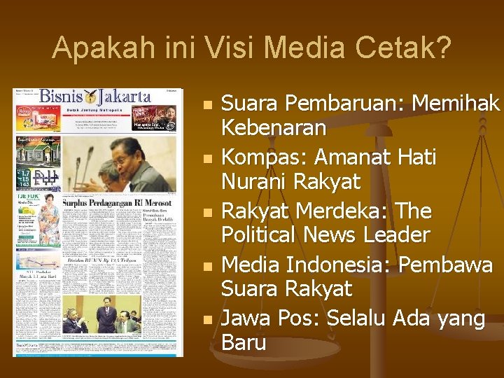 Apakah ini Visi Media Cetak? n n n Suara Pembaruan: Memihak Kebenaran Kompas: Amanat