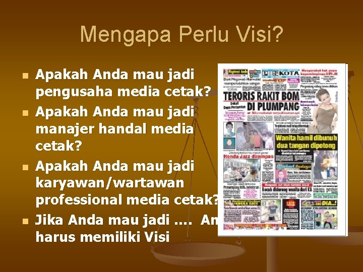 Mengapa Perlu Visi? n n Apakah Anda mau jadi pengusaha media cetak? Apakah Anda