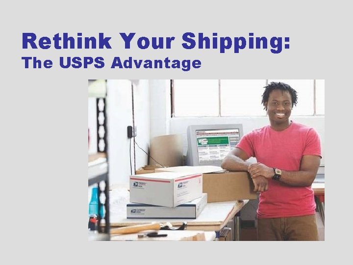 Rethink Your Shipping: The USPS Advantage 