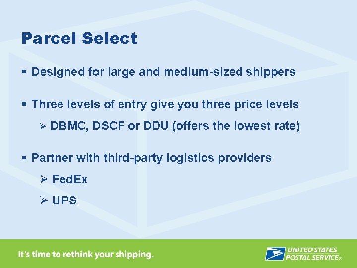 Parcel Select § Designed for large and medium-sized shippers § Three levels of entry