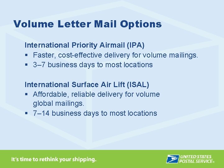 Volume Letter Mail Options International Priority Airmail (IPA) § Faster, cost-effective delivery for volume