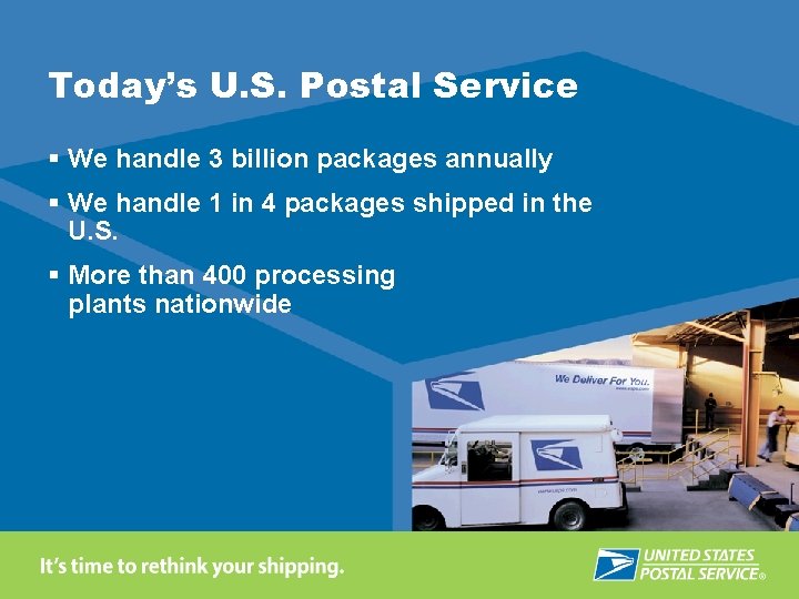 Today’s U. S. Postal Service § We handle 3 billion packages annually § We