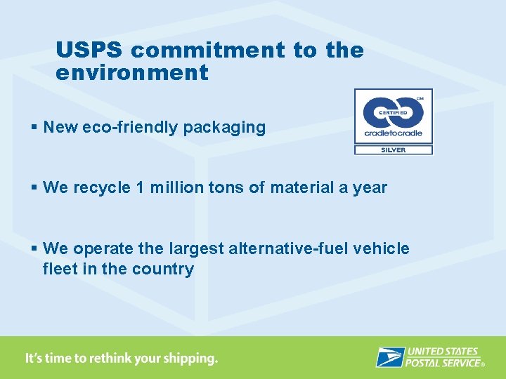 USPS commitment to the environment § New eco-friendly packaging § We recycle 1 million