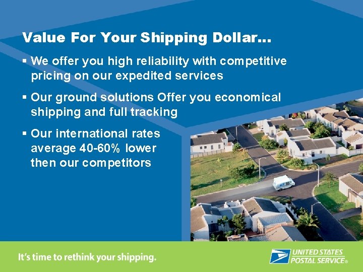Value For Your Shipping Dollar… § We offer you high reliability with competitive pricing
