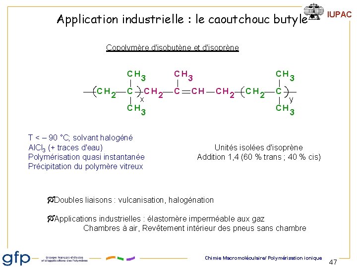 Application industrielle : le caoutchouc butyle IUPAC Copolymère d'isobutène et d'isoprène CH CH 2