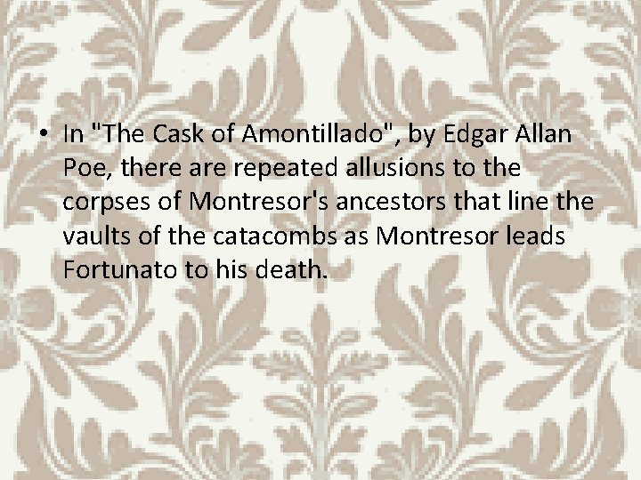  • In "The Cask of Amontillado", by Edgar Allan Poe, there are repeated
