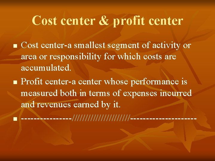 Cost center & profit center n n n Cost center-a smallest segment of activity