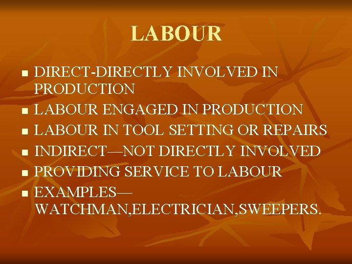 LABOUR n n n DIRECT-DIRECTLY INVOLVED IN PRODUCTION LABOUR ENGAGED IN PRODUCTION LABOUR IN