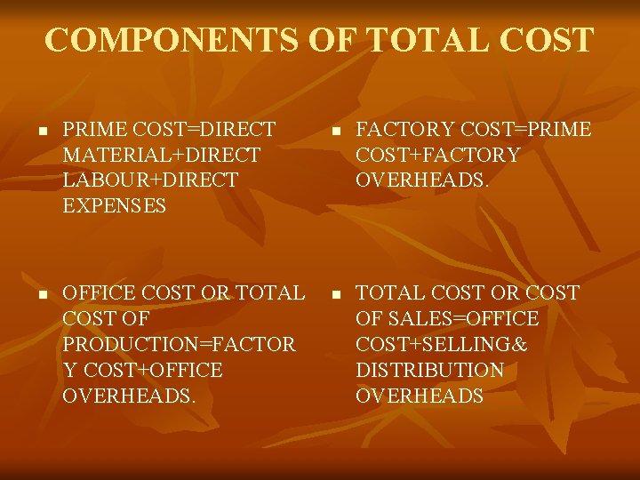 COMPONENTS OF TOTAL COST n n PRIME COST=DIRECT MATERIAL+DIRECT LABOUR+DIRECT EXPENSES OFFICE COST OR