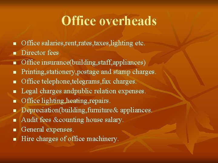 Office overheads n n n Office salaries, rent, rates, taxes, lighting etc. Director fees
