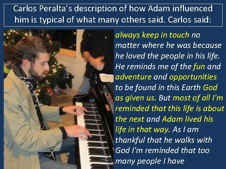 Carlos Peralta’s description of how Adam influenced him is typical of what many others