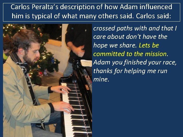 Carlos Peralta’s description of how Adam influenced him is typical of what many others