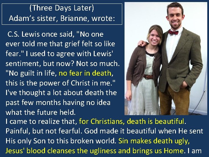 (Three Days Later) Adam’s sister, Brianne, wrote: C. S. Lewis once said, "No one